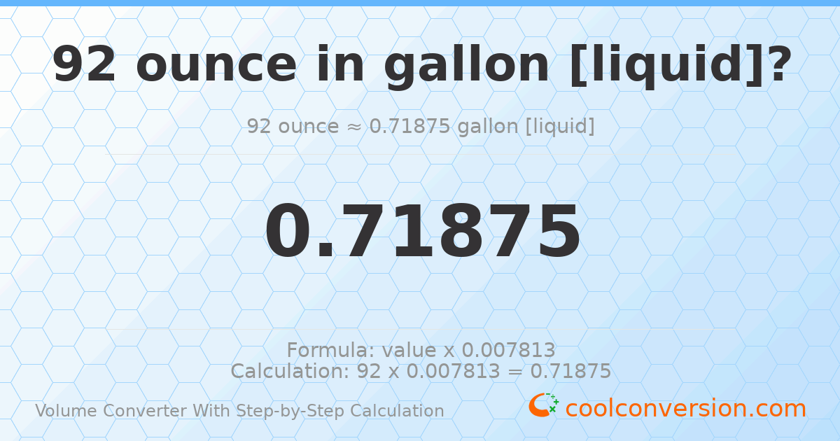 92 ounces = 0.71875 gallons [liquid]